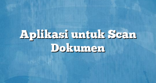 Aplikasi untuk Scan Dokumen