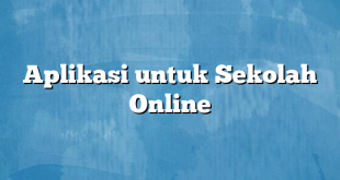 Aplikasi untuk Sekolah Online