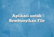 Aplikasi untuk Sembunyikan File