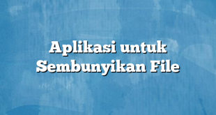 Aplikasi untuk Sembunyikan File