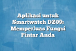 Aplikasi untuk Smartwatch DZ09: Memperluas Fungsi Pintar Anda