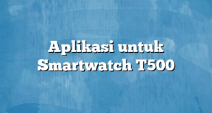 Aplikasi untuk Smartwatch T500