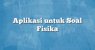 Aplikasi untuk Soal Fisika