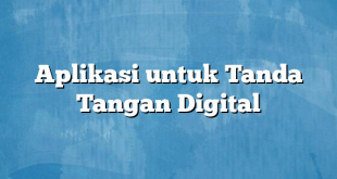 Aplikasi untuk Tanda Tangan Digital