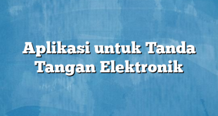 Aplikasi untuk Tanda Tangan Elektronik