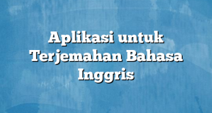 Aplikasi untuk Terjemahan Bahasa Inggris