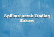 Aplikasi untuk Trading Saham