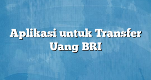 Aplikasi untuk Transfer Uang BRI