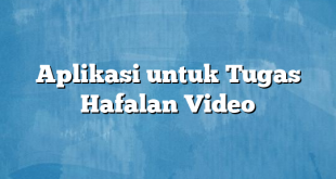 Aplikasi untuk Tugas Hafalan Video