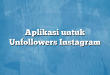 Aplikasi untuk Unfollowers Instagram