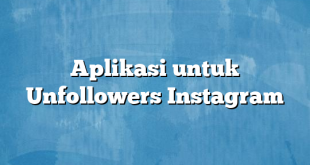 Aplikasi untuk Unfollowers Instagram