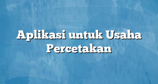 Aplikasi untuk Usaha Percetakan