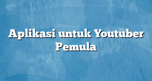 Aplikasi untuk Youtuber Pemula