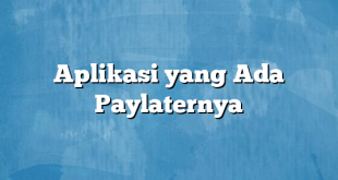 Aplikasi yang Ada Paylaternya