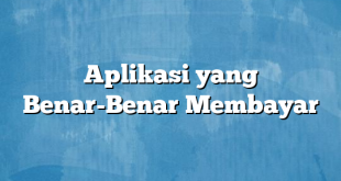 Aplikasi yang Benar-Benar Membayar