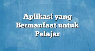 Aplikasi yang Bermanfaat untuk Pelajar