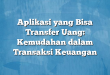 Aplikasi yang Bisa Transfer Uang: Kemudahan dalam Transaksi Keuangan