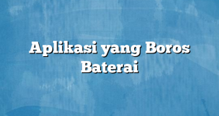 Aplikasi yang Boros Baterai