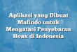 Aplikasi yang Dibuat Mafindo untuk Mengatasi Penyebaran Hoax di Indonesia