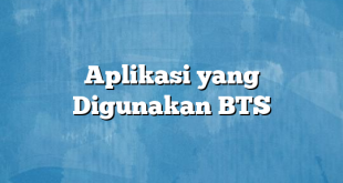 Aplikasi yang Digunakan BTS