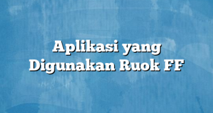 Aplikasi yang Digunakan Ruok FF