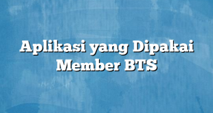 Aplikasi yang Dipakai Member BTS