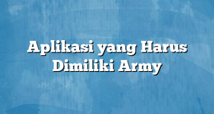 Aplikasi yang Harus Dimiliki Army