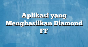 Aplikasi yang Menghasilkan Diamond FF