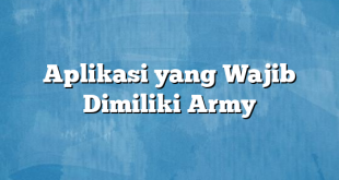 Aplikasi yang Wajib Dimiliki Army