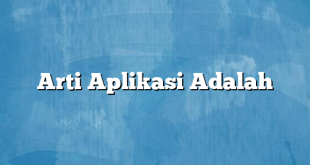 Arti Aplikasi Adalah