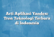 Arti Aplikasi Yandex: Tren Teknologi Terbaru di Indonesia