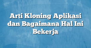 Arti Kloning Aplikasi dan Bagaimana Hal Ini Bekerja