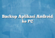Backup Aplikasi Android ke PC