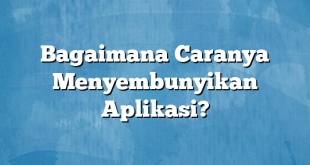 Bagaimana Caranya Menyembunyikan Aplikasi?