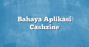 Bahaya Aplikasi Cashzine