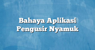 Bahaya Aplikasi Pengusir Nyamuk