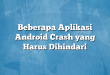 Beberapa Aplikasi Android Crash yang Harus Dihindari