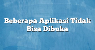 Beberapa Aplikasi Tidak Bisa Dibuka