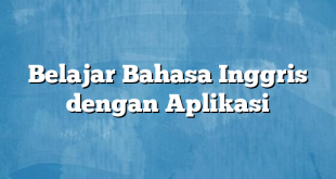 Belajar Bahasa Inggris dengan Aplikasi