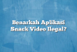 Benarkah Aplikasi Snack Video Ilegal?