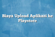 Biaya Upload Aplikasi ke Playstore