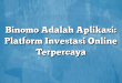 Binomo Adalah Aplikasi: Platform Investasi Online Terpercaya