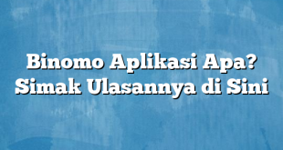 Binomo Aplikasi Apa? Simak Ulasannya di Sini