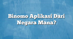 Binomo Aplikasi Dari Negara Mana?