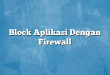 Block Aplikasi Dengan Firewall