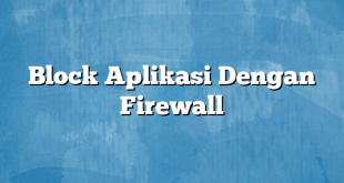 Block Aplikasi Dengan Firewall