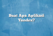 Buat Apa Aplikasi Yandex?