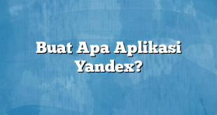 Buat Apa Aplikasi Yandex?