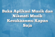Buka Aplikasi Musik dan Nikmati Musik Kesukaanmu Kapan Saja