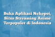 Buka Aplikasi Nekopoi, Situs Streaming Anime Terpopuler di Indonesia